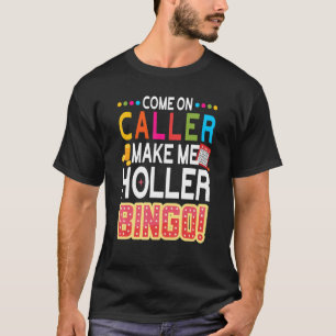 Kom op Bezoeker maak me Holler Bingo Lucky Bingo T-shirt