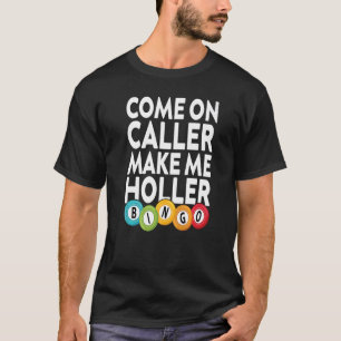 Kom op Bezoeker maak me Holler Bingo Player Lucky T-shirt