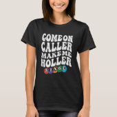 Kom op Caller Maak me Holler Bingo Speler Bingo T-shirt (Voorkant)
