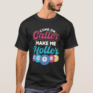 Kom op Caller Maak me Holler Gokken Bingo T-shirt