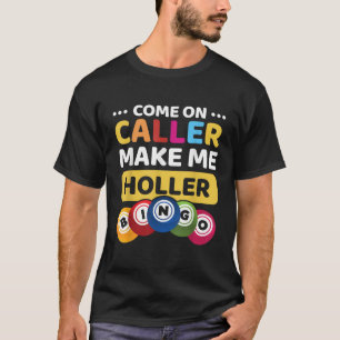 Kom op Caller Make Me Holler Funny Bingo Game Love T-shirt