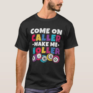 Kom op Caller Make Me Holler Vrouwen Mannen Bingo T-shirt