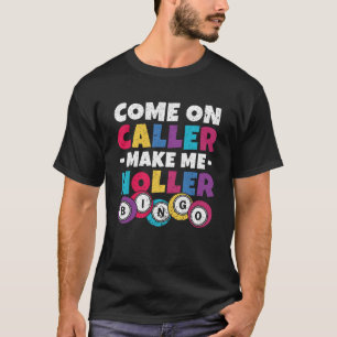 Kom op Caller Make Me Holler Vrouwen Mannen Bingo  T-shirt