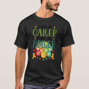 Kom op de bezoeker laat me Holler Bingo Lottery Vr T-shirt
