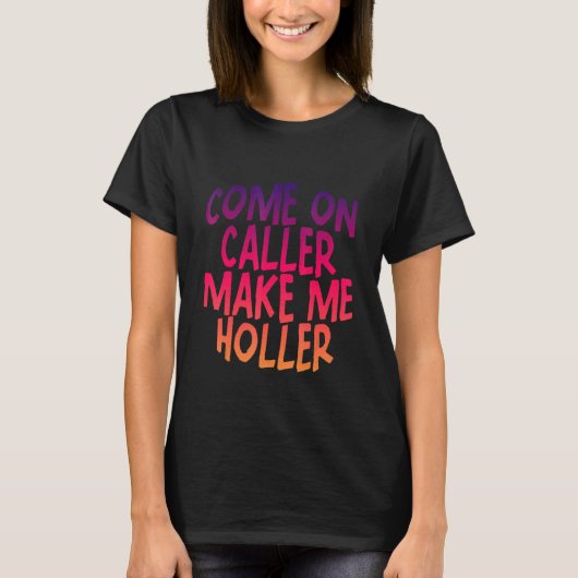 Kom op, de bezoeker maakt me Holler T-shirt (Voorkant)