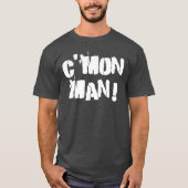 Kom op, Man. Wit T-shirt (Voorkant)
