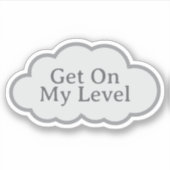 Kom op mijn niveau - Herkenbare Cloud Sticker (Voorkant)