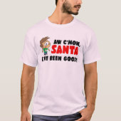 Kom op, Santa. Ik ben goed geweest. Grappig T-shirt (Voorkant)