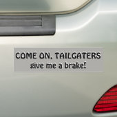Kom op, Tailgaters, geef me een rem Bumpersticker (Op auto)