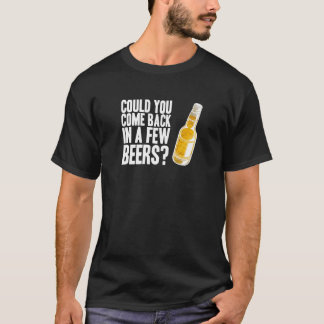 Kom terug in een paar biertjes t-shirt