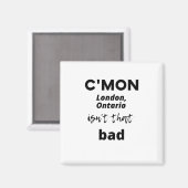 Komaan Londen, Ontario is niet zo slecht Magneet (Voorkant / Achterkant)