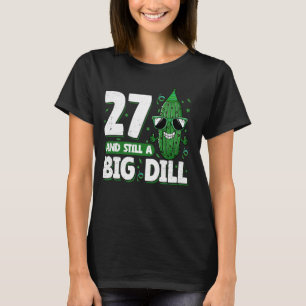 Komkommer 27 en nog steeds een Big Dill Pickle 27e T-shirt