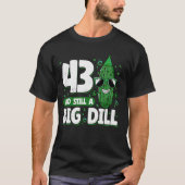 Komkommer 43 en nog steeds een Big Dill Pickle 43e T-shirt (Voorkant)