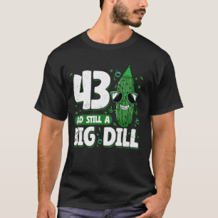 Komkommer 43 en nog steeds een Big Dill Pickle 43e T-shirt