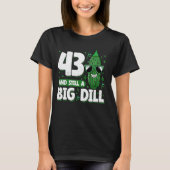 Komkommer 43 en nog steeds een Big Dill Pickle 43e T-shirt (Voorkant)