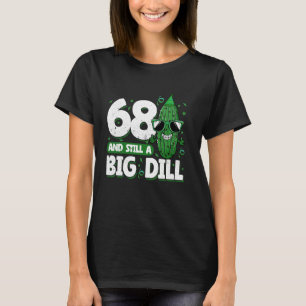 Komkommer 68 en nog steeds een Big Dill Pickle 68e T-shirt