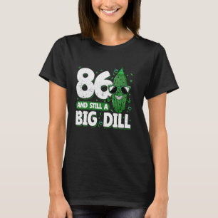 Komkommer 86 en nog steeds een Big Dill Pickle 86e T-shirt