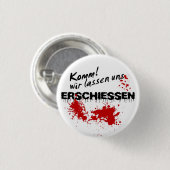 Komm wir lass uns erschießen! ronde button 3,2 cm (Voorkant /achterkant)