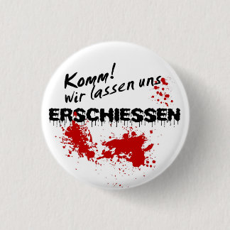 Komm wir lass uns erschießen! ronde button 3,2 cm