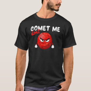 Komt me niet, grappige planeet, ruimte, wetenschap t-shirt