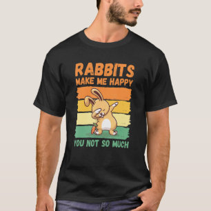 Konijnen maken me blij dat je niet zo erg bent t-shirt