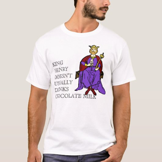 Koning Henry Drink gewoonlijk geen Chocolate Melk T-shirt (Voorkant)