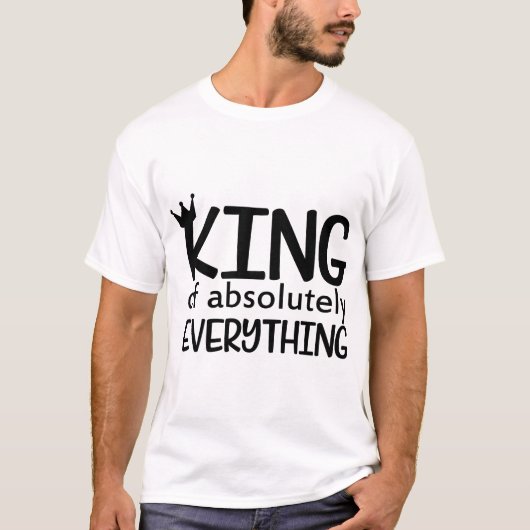"Koning van absoluut alles" - Grappig Vertrouwen T-shirt (Voorkant)