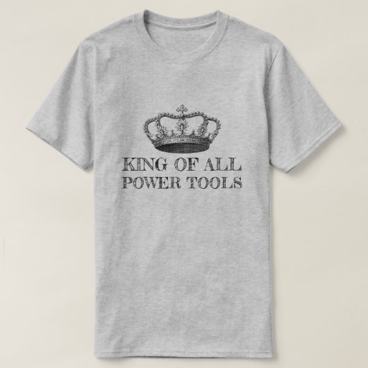 KONING VAN ALLE POWER TOOLS Grappige DIY T-shirt (Design voorkant)