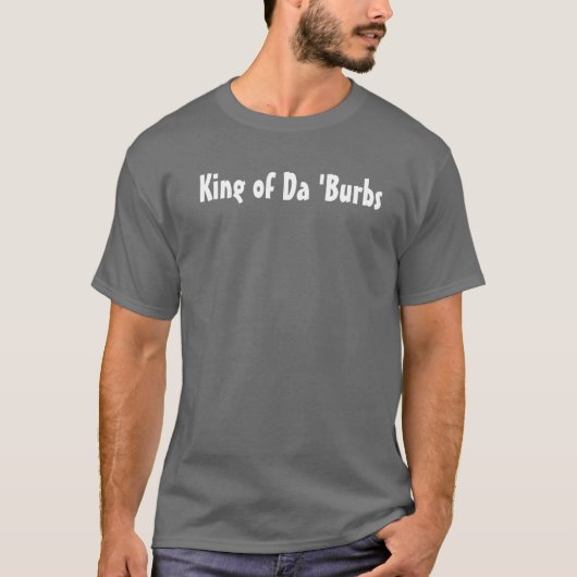 Koning van Da'Burbs T-shirt (Voorkant)
