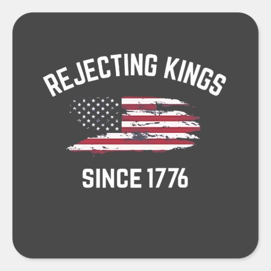 Koningen verwerpen sinds 1776 4 juli vierkante sticker (Voorkant)