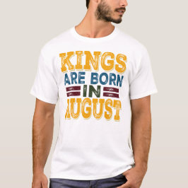 Koningen worden in augustus geboren t-shirt