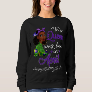 Koningin Geboren in April Black Girl Birthday moed Trui
