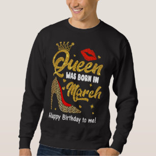 Koningin Geboren in maart Happy Birthday voor me L Trui