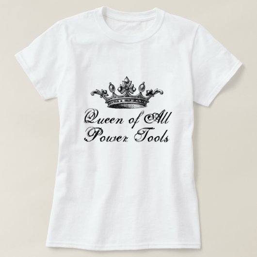 Koningin van alle Power Tools Grappig DIY T-shirt (Design voorkant)