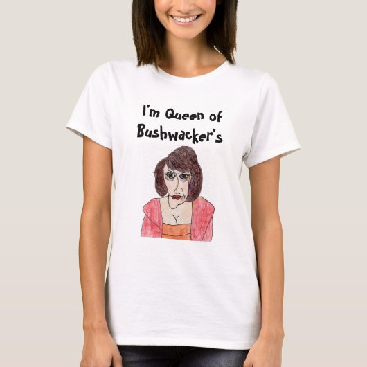 Koningin van Bushwacker T-shirt (Voorkant)