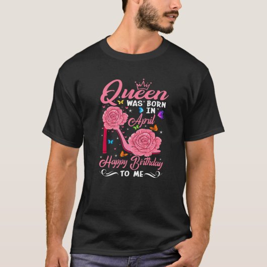 Koningin werd geboren in april... ... ... ... t-shirt (Voorkant)