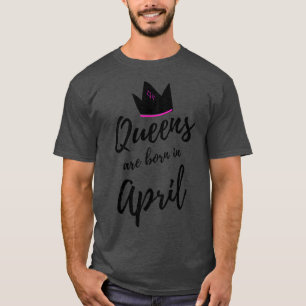 Koninginnen worden geboren in april Happy Birthday T-shirt