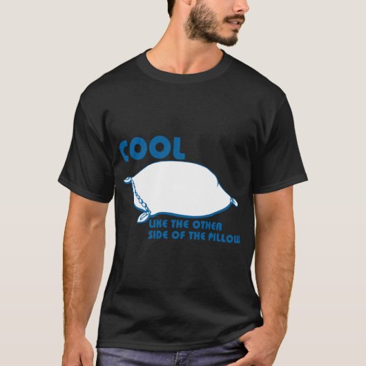 KOOL ZOALS DE ANDERE ZIJDE VAN DE PILLOW T-SHIRT (Voorkant)