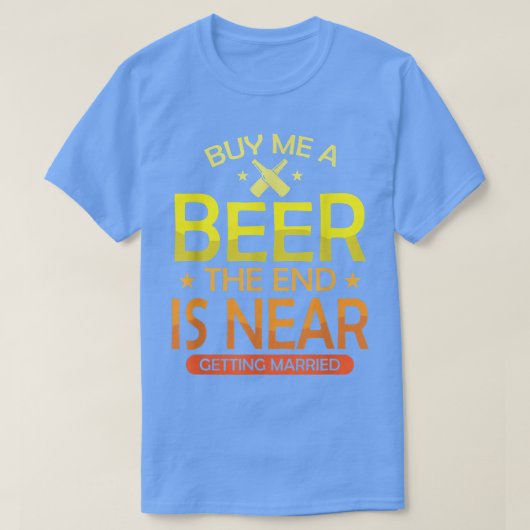 Koop bier, Einde bijna bruiloft T-shirt (Design voorkant)