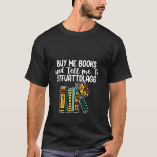 Koop boeken voor me en zeg me dat ik rustig moet b t-shirt