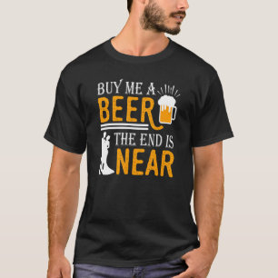 Koop een biertje voor me Het einde is nabij De bru T-shirt