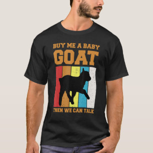 Koop me een Baby geit en dan kunnen we praten - gr T-shirt