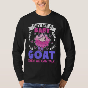 Koop Me Een Babygeit Dan Kunnen We Praten Over Lam T-shirt