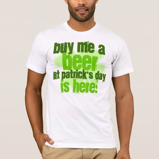Koop me een Beer St. Patrick's Day is hier T-shirt (Voorkant)