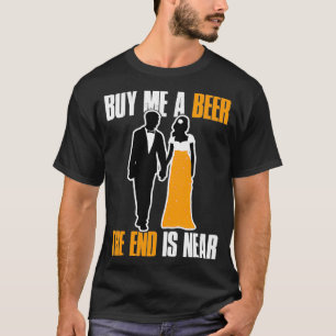 Koop me een bier. Het eind is nabij de sluier T-shirt