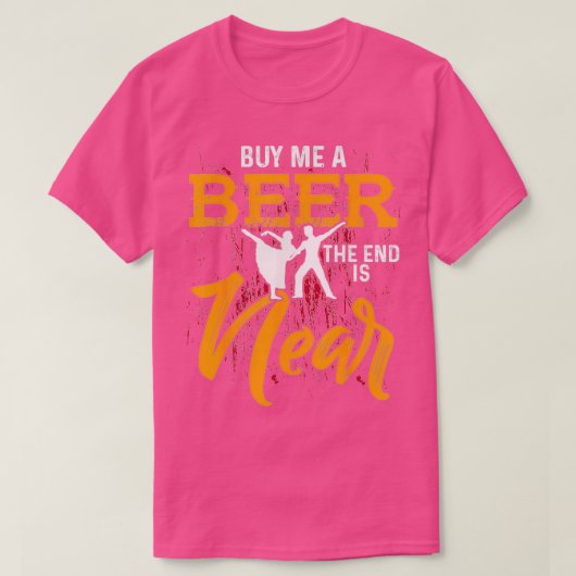 Koop me een biertje, het einde is bijna een grappi t-shirt (Design voorkant)