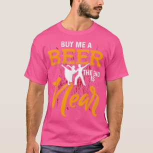 Koop me een biertje, het einde is bijna een grappi t-shirt
