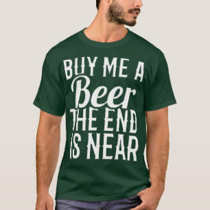 koop me een biertje het einde is nabij 16 t-shirt