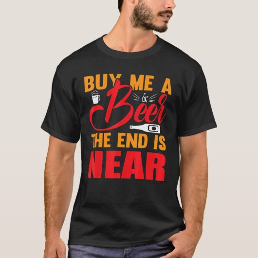 Koop me een biertje, het einde is nabij Drinker T-shirt (Voorkant)