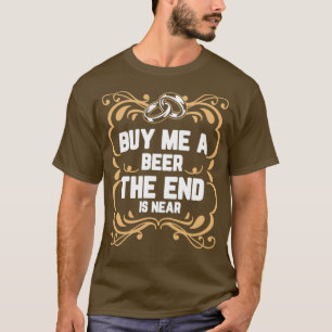 Koop me een biertje het einde is nabij Motief 2 T-shirt